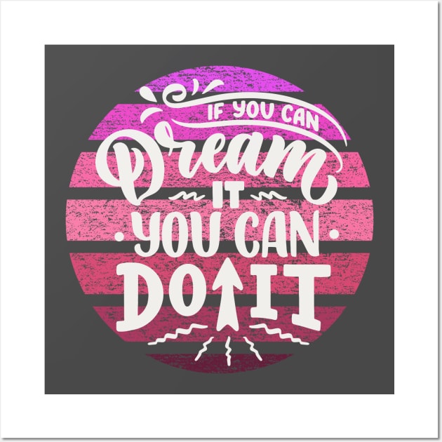 if you can dream it you can do it Wall Art by Gifts of Recovery